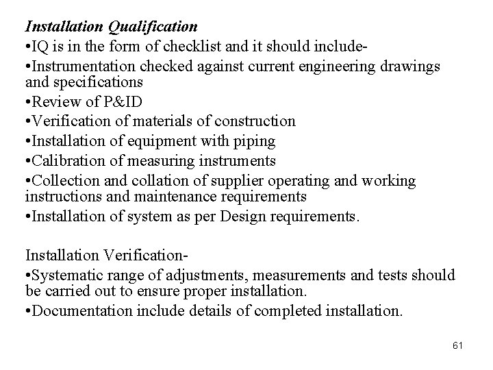 Installation Qualification • IQ is in the form of checklist and it should include Installation Qualification • IQ is in the form of checklist and it should include