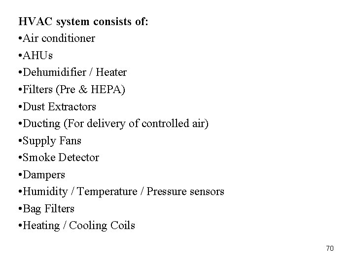 HVAC system consists of: • Air conditioner • AHUs • Dehumidifier / Heater • HVAC system consists of: • Air conditioner • AHUs • Dehumidifier / Heater •