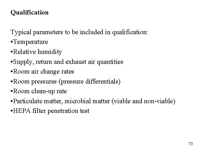 Qualification Typical parameters to be included in qualification: • Temperature • Relative humidity • Qualification Typical parameters to be included in qualification: • Temperature • Relative humidity •