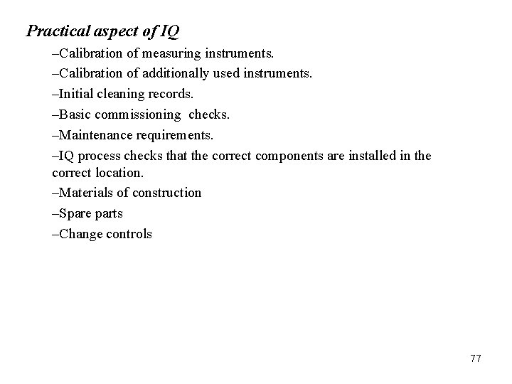Practical aspect of IQ –Calibration of measuring instruments. –Calibration of additionally used instruments. –Initial Practical aspect of IQ –Calibration of measuring instruments. –Calibration of additionally used instruments. –Initial