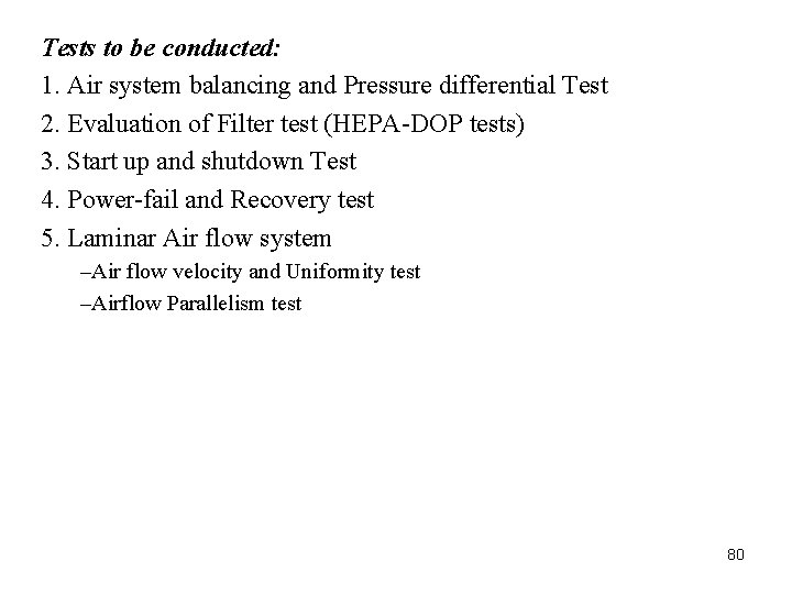 Tests to be conducted: 1. Air system balancing and Pressure differential Test 2. Evaluation Tests to be conducted: 1. Air system balancing and Pressure differential Test 2. Evaluation