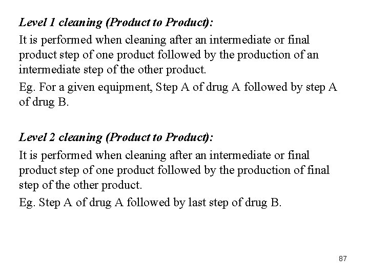 Level 1 cleaning (Product to Product): It is performed when cleaning after an intermediate Level 1 cleaning (Product to Product): It is performed when cleaning after an intermediate