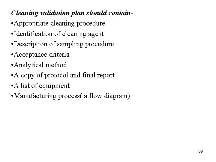 Cleaning validation plan should contain • Appropriate cleaning procedure • Identification of cleaning agent Cleaning validation plan should contain • Appropriate cleaning procedure • Identification of cleaning agent
