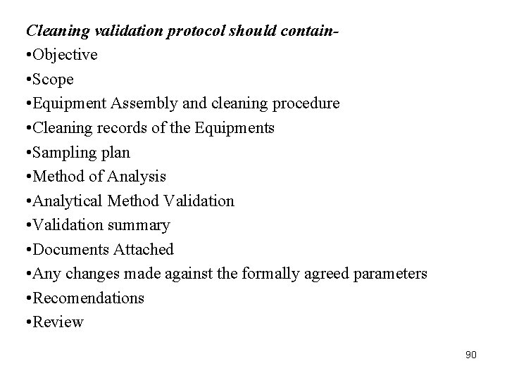 Cleaning validation protocol should contain • Objective • Scope • Equipment Assembly and cleaning Cleaning validation protocol should contain • Objective • Scope • Equipment Assembly and cleaning