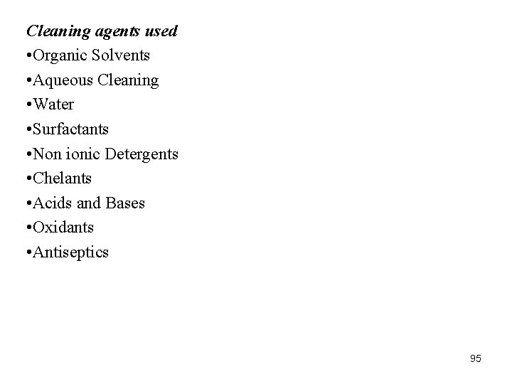 Cleaning agents used • Organic Solvents • Aqueous Cleaning • Water • Surfactants • Cleaning agents used • Organic Solvents • Aqueous Cleaning • Water • Surfactants •