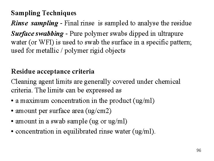 Sampling Techniques Rinse sampling - Final rinse is sampled to analyse the residue Surface Sampling Techniques Rinse sampling - Final rinse is sampled to analyse the residue Surface