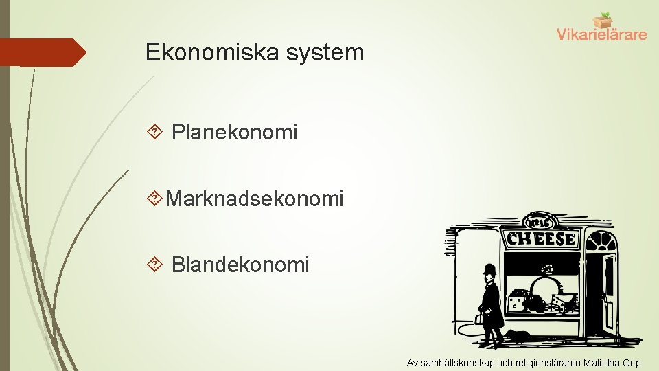Ekonomiska system Planekonomi Marknadsekonomi Blandekonomi Av samhällskunskap och religionsläraren Matildha Grip 