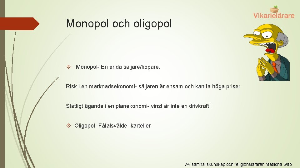 Monopol och oligopol Monopol- En enda säljare/köpare. Risk i en marknadsekonomi- säljaren är ensam
