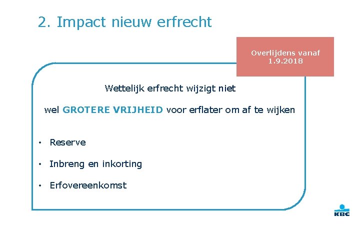 2. Impact nieuw erfrecht Overlijdens vanaf 1. 9. 2018 Wettelijk erfrecht wijzigt niet wel