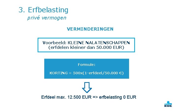 3. Erfbelasting privé vermogen VERMINDERINGEN Voorbeeld: KLEINE NALATENSCHAPPEN (erfdelen kleiner dan 50. 000 EUR)