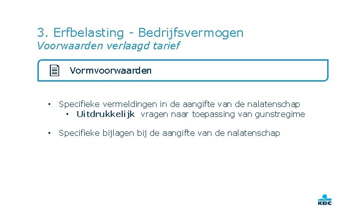 3. Erfbelasting - Bedrijfsvermogen Voorwaarden verlaagd tarief Vormvoorwaarden • Specifieke vermeldingen in de aangifte