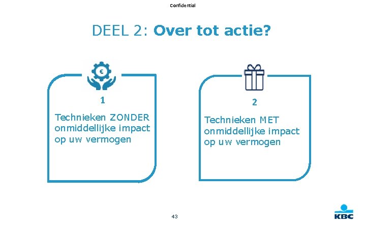 Confidential DEEL 2: Over tot actie? 1 2 Technieken ZONDER onmiddellijke impact op uw