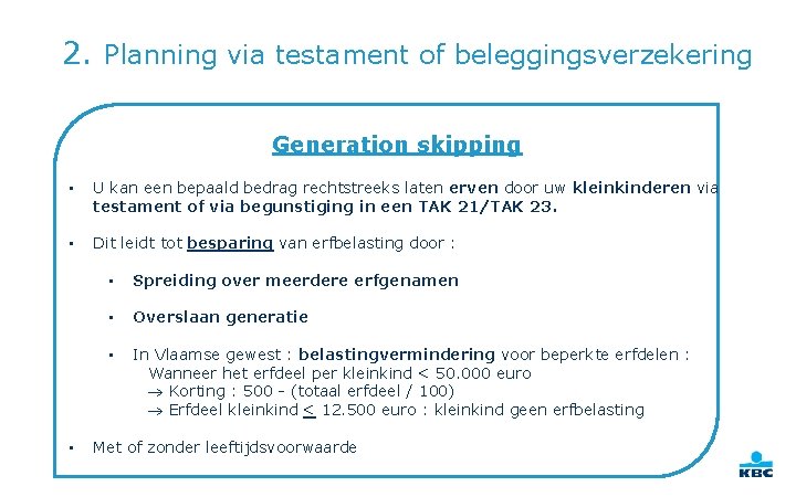 2. Planning via testament of beleggingsverzekering Generation skipping • U kan een bepaald bedrag