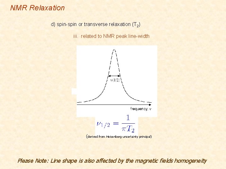 NMR Relaxation d) spin-spin or transverse relaxation (T 2) iii. related to NMR peak