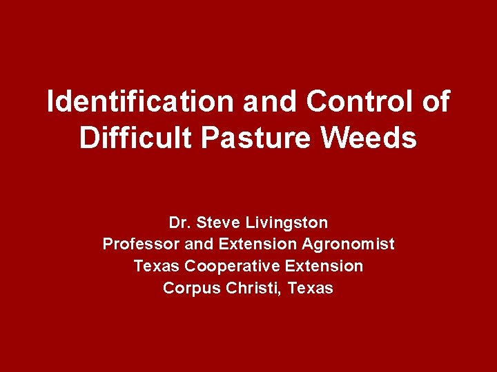 Identification and Control of Difficult Pasture Weeds Dr. Steve Livingston Professor and Extension Agronomist