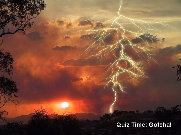 Quiz Time; Gotcha! 