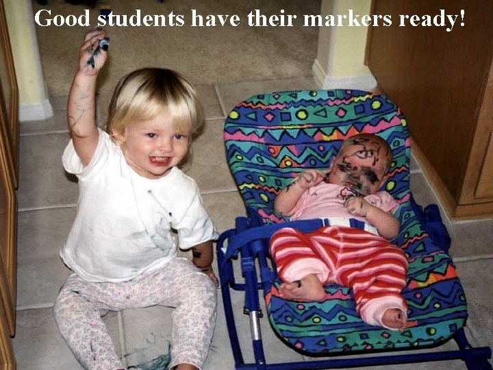 Good students have their markers ready! 