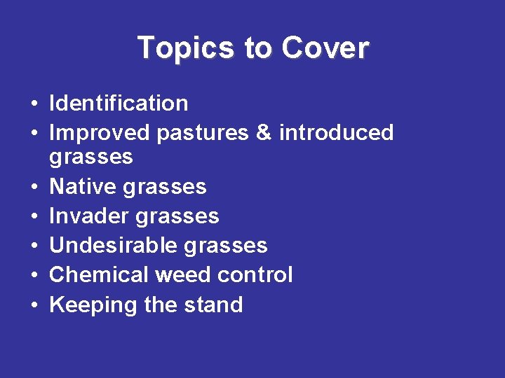 Topics to Cover • Identification • Improved pastures & introduced grasses • Native grasses