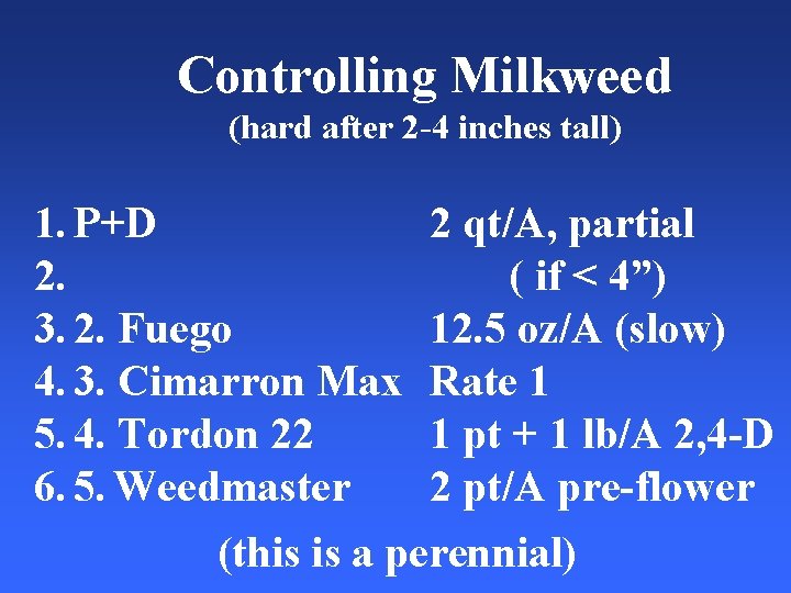 Controlling Milkweed (hard after 2 -4 inches tall) 1. P+D 2 qt/A, partial 2.