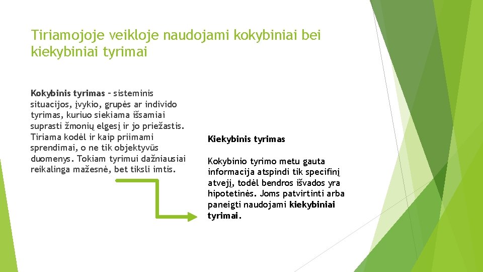 Tiriamojoje veikloje naudojami kokybiniai bei kiekybiniai tyrimai Kokybinis tyrimas – sisteminis situacijos, įvykio, grupės