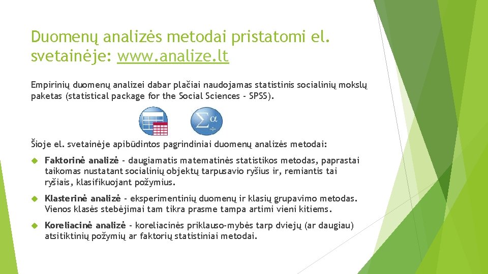 Duomenų analizės metodai pristatomi el. svetainėje: www. analize. lt Empirinių duomenų analizei dabar plačiai