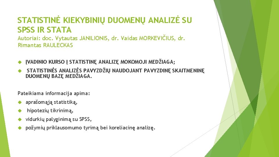 STATISTINĖ KIEKYBINIŲ DUOMENŲ ANALIZĖ SU SPSS IR STATA Autoriai: doc. Vytautas JANILIONIS, dr. Vaidas STATISTINĖ KIEKYBINIŲ DUOMENŲ ANALIZĖ SU SPSS IR STATA Autoriai: doc. Vytautas JANILIONIS, dr. Vaidas
