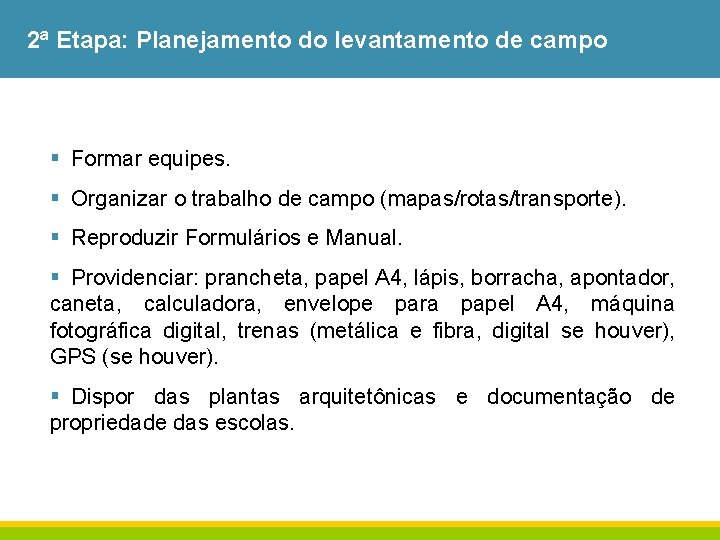 2ª Etapa: Planejamento do levantamento de campo § Formar equipes. § Organizar o trabalho