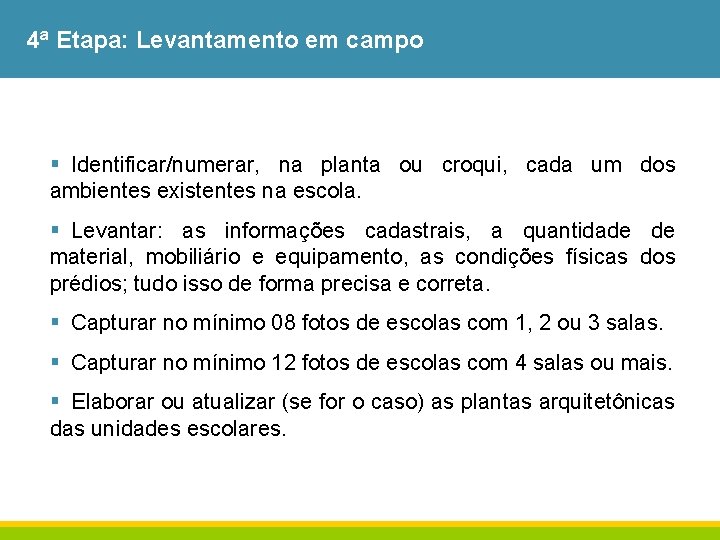 4ª Etapa: Levantamento em campo § Identificar/numerar, na planta ou croqui, cada um dos