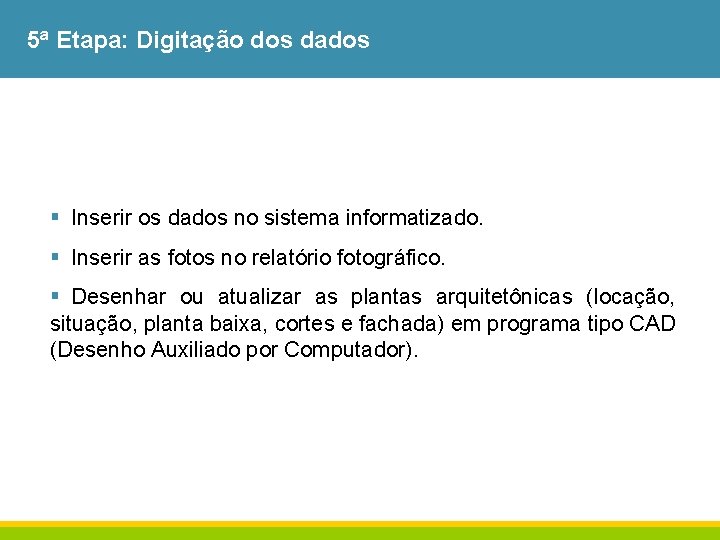 5ª Etapa: Digitação dos dados § Inserir os dados no sistema informatizado. § Inserir