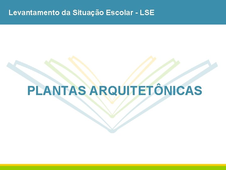 Levantamento da Situação Escolar - LSE PLANTAS ARQUITETÔNICAS 
