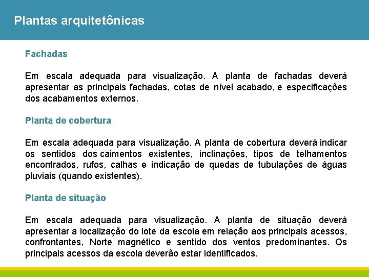 Plantas arquitetônicas Fachadas Em escala adequada para visualização. A planta de fachadas deverá apresentar