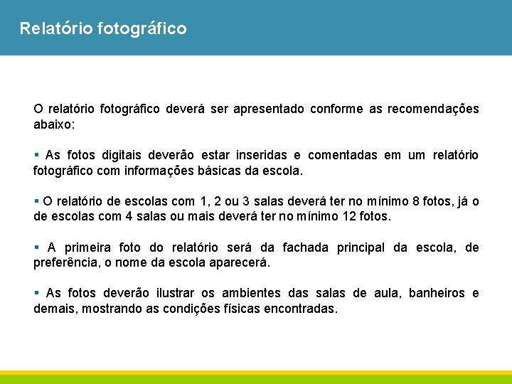 Relatório fotográfico O relatório fotográfico deverá ser apresentado conforme as recomendações abaixo: § As