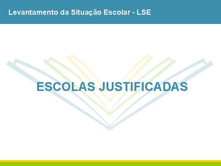 Levantamento da Situação Escolar - LSE ESCOLAS JUSTIFICADAS 