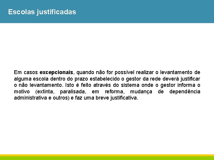 Escolas justificadas Em casos excepcionais, quando não for possível realizar o levantamento de alguma