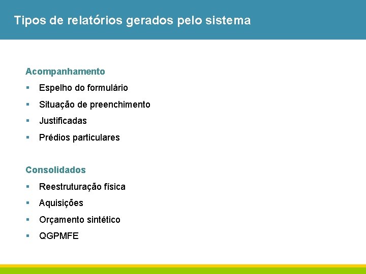 Tipos de relatórios gerados pelo sistema Acompanhamento § Espelho do formulário § Situação de