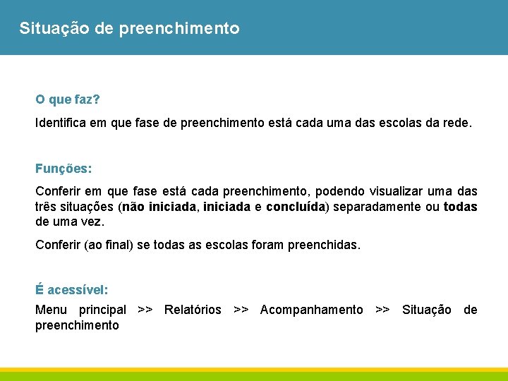 Situação de preenchimento O que faz? Identifica em que fase de preenchimento está cada