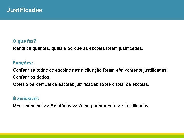 Justificadas O que faz? Identifica quantas, quais e porque as escolas foram justificadas. Funções: