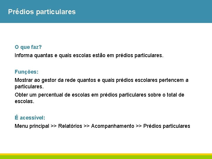 Prédios particulares O que faz? Informa quantas e quais escolas estão em prédios particulares.