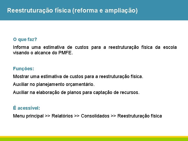 Reestruturação física (reforma e ampliação) O que faz? Informa uma estimativa de custos para