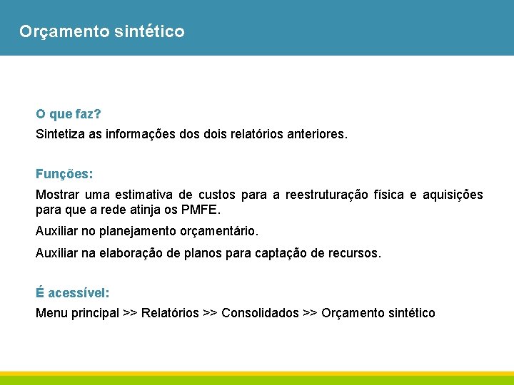 Orçamento sintético O que faz? Sintetiza as informações dois relatórios anteriores. Funções: Mostrar uma