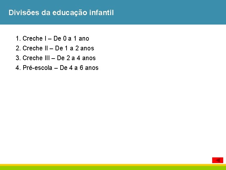 Divisões da educação infantil 1. Creche I – De 0 a 1 ano 2.