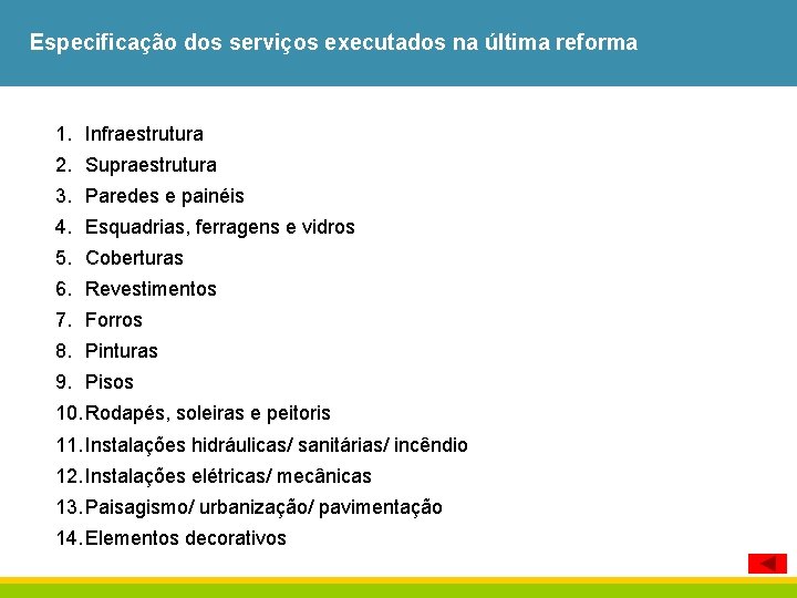 Especificação dos serviços executados na última reforma 1. Infraestrutura 2. Supraestrutura 3. Paredes e