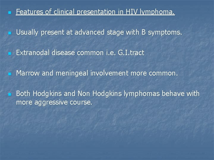 n Features of clinical presentation in HIV lymphoma. n Usually present at advanced stage