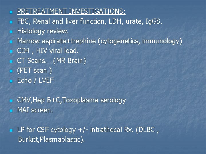 n n n PRETREATMENT INVESTIGATIONS: FBC, Renal and liver function, LDH, urate, Ig. GS.