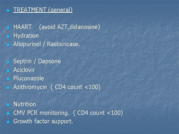 n n n TREATMENT (general) HAART (avoid AZT, didanosine) Hydration Allopurinol / Rasburicase. Septrin