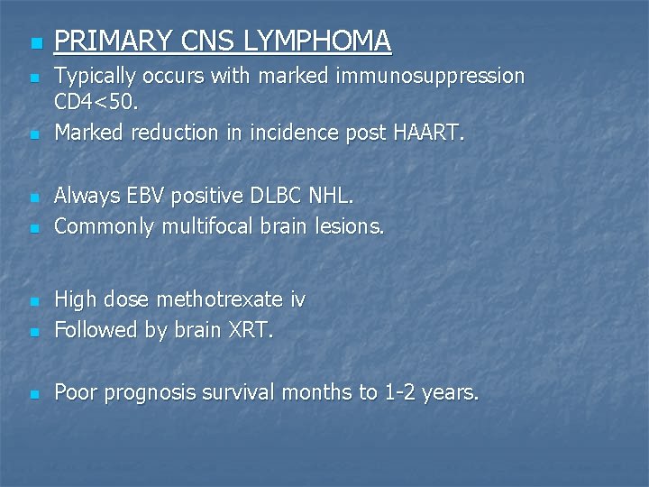 n n n PRIMARY CNS LYMPHOMA Typically occurs with marked immunosuppression CD 4<50. Marked