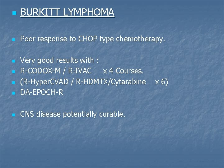 n BURKITT LYMPHOMA n Poor response to CHOP type chemotherapy. n Very good results