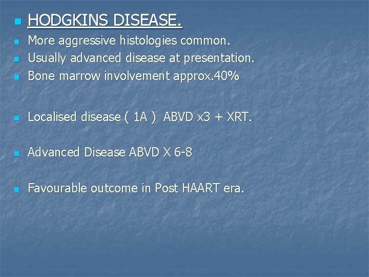 n HODGKINS DISEASE. n More aggressive histologies common. Usually advanced disease at presentation. Bone