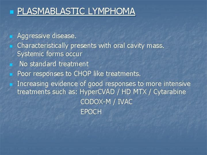 n n n PLASMABLASTIC LYMPHOMA Aggressive disease. Characteristically presents with oral cavity mass. Systemic