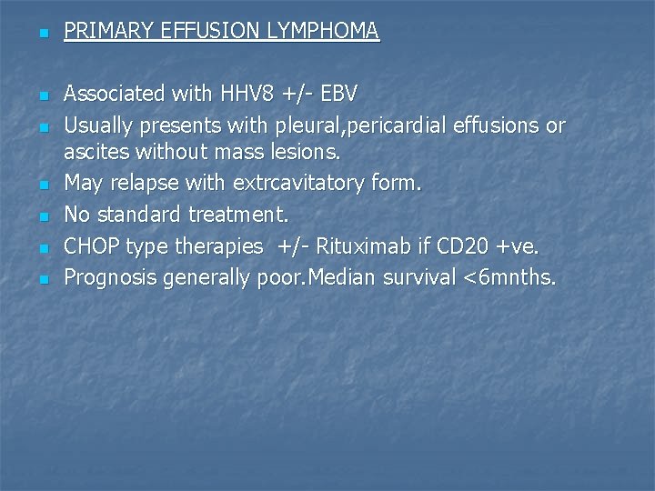 n n n n PRIMARY EFFUSION LYMPHOMA Associated with HHV 8 +/- EBV Usually